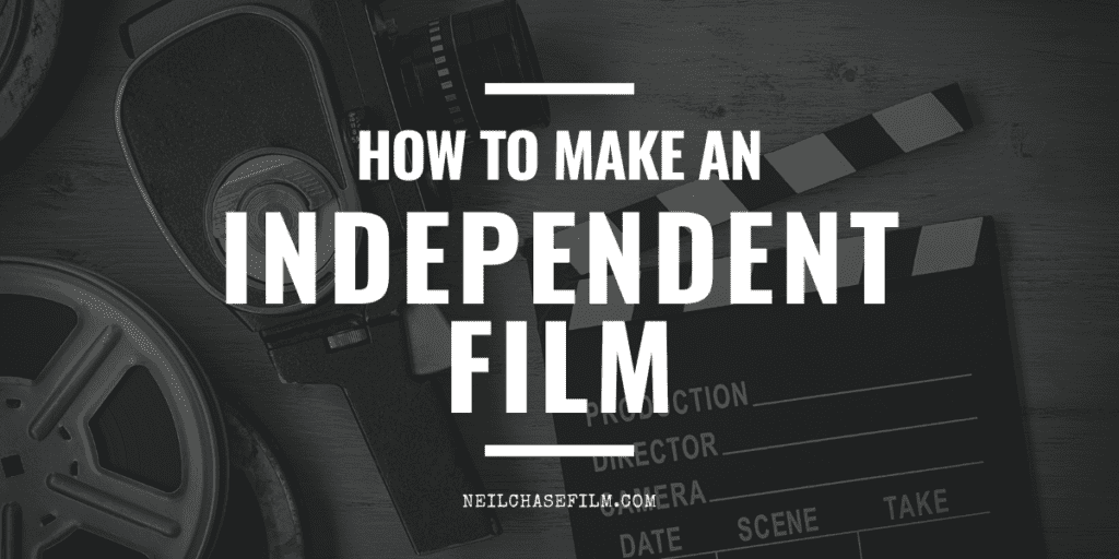 How to Make An Independent Film: A Guide for Filmmakers