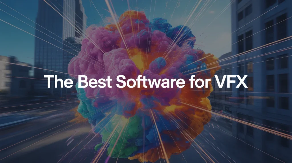 A massive multicolored visual effects explosion dominates a city street with dynamic motion blur, overlaid by white text reading, “The Best Software for VFX.”